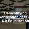 Demystifying Verification of PCIe 6.0 Equalization
